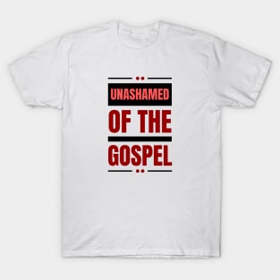 Unashamed Of The Gospel | Romans 1:16 T-Shirt